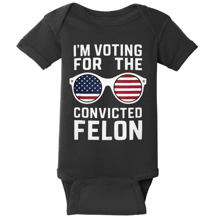 Pro Trump IM Voting For The Convicted Felon Trump 2024 Baby Bodysuit