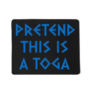 Pretend This Is A Toga Party Funny Greek Party Costume Mousepad