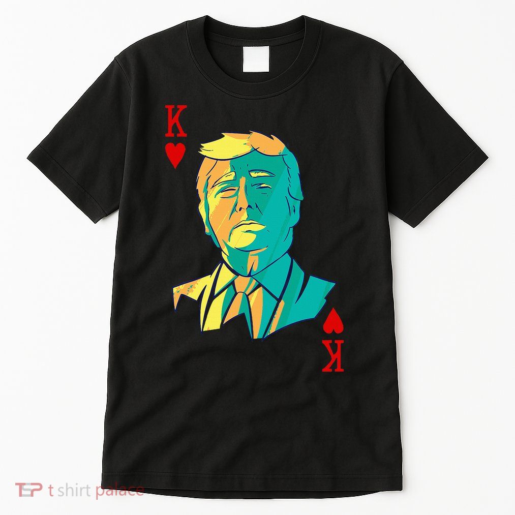 President Trump Is The King Of Hearts Poker Card Tall T-Shirt