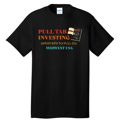 Pull Tab Investing Spend $100 To Pull $20 Midwest Usa Tall T-Shirt