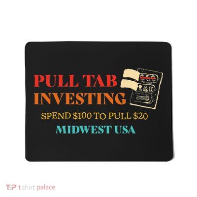 Pull Tab Investing Spend $100 To Pull $20 Midwest Usa Mousepad