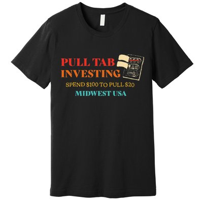 Pull Tab Investing Spend $100 To Pull $20 Midwest Usa Premium T-Shirt