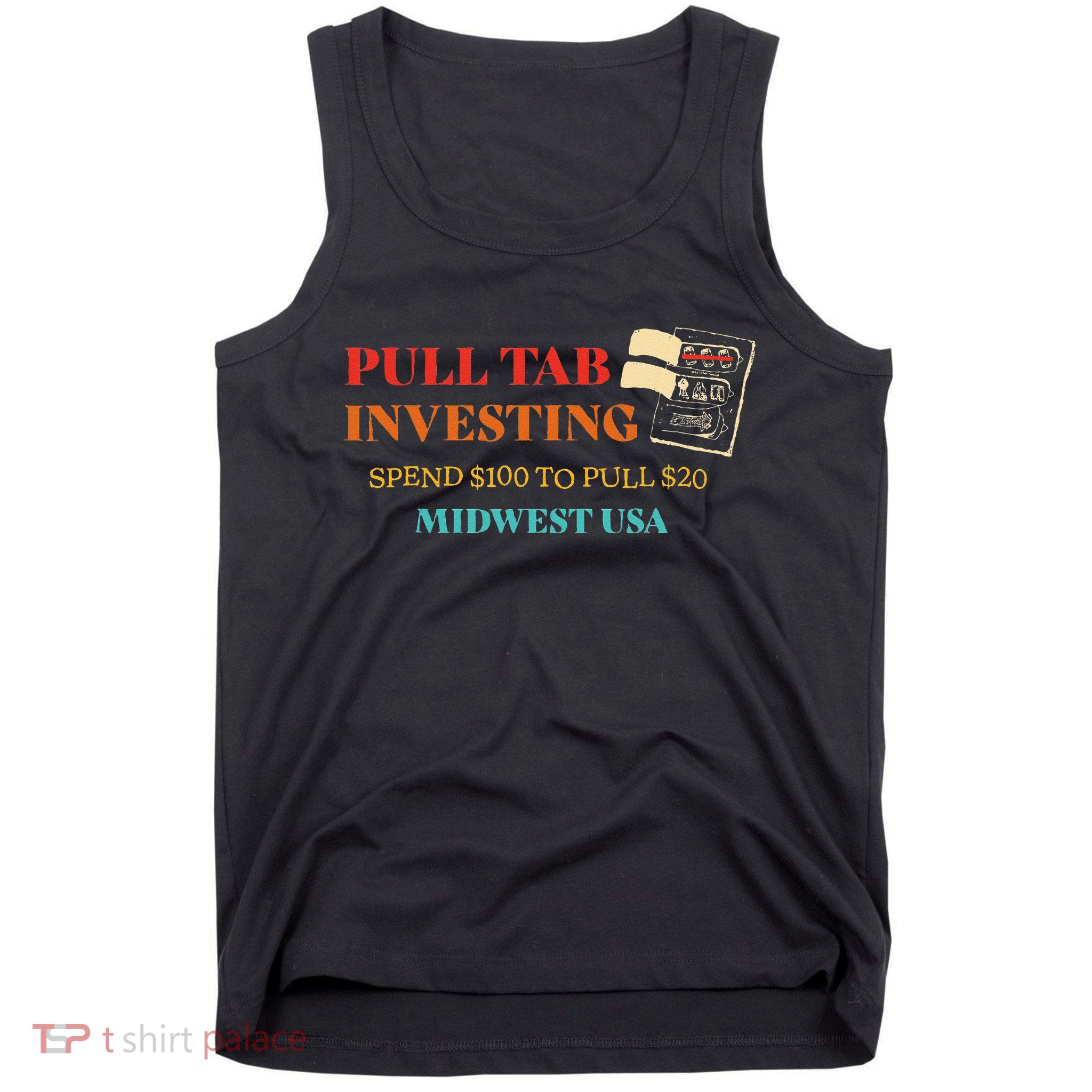 Pull Tab Investing Spend $100 To Pull $20 Midwest Usa Tank Top