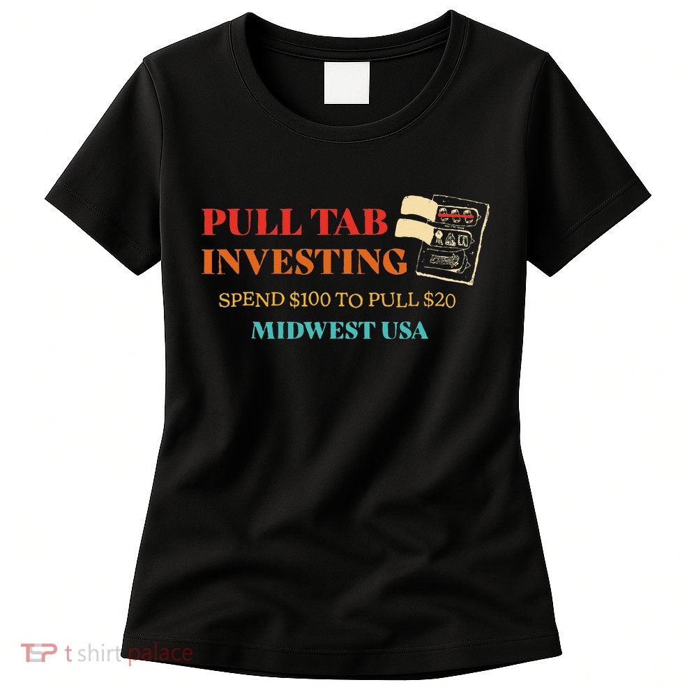 Pull Tab Investing Spend $100 To Pull $20 Midwest Usa Womens T-Shirt