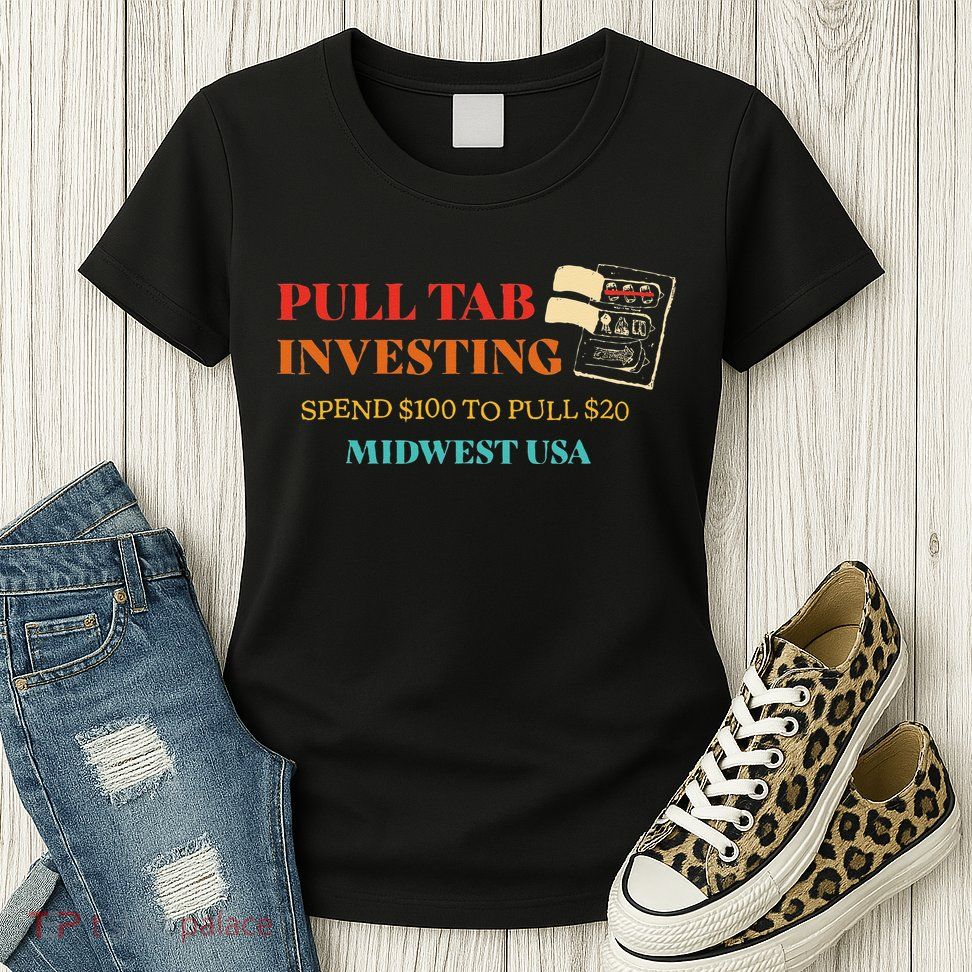 Pull Tab Investing Spend $100 To Pull $20 Midwest Usa Womens T-Shirt