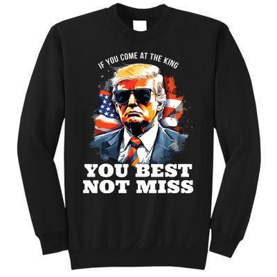 Pro Trump If You Come At The King You Best Not Miss Sweatshirt