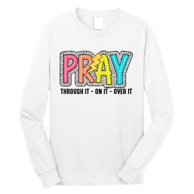 Pray Thought It On It Over It Long Sleeve Shirt