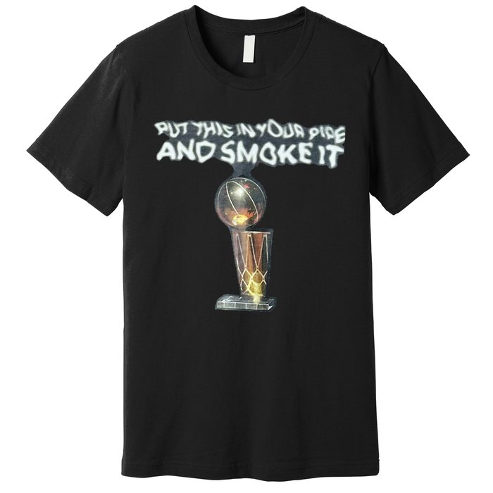 Put This In Your Pipe And Smoke It Premium T-Shirt