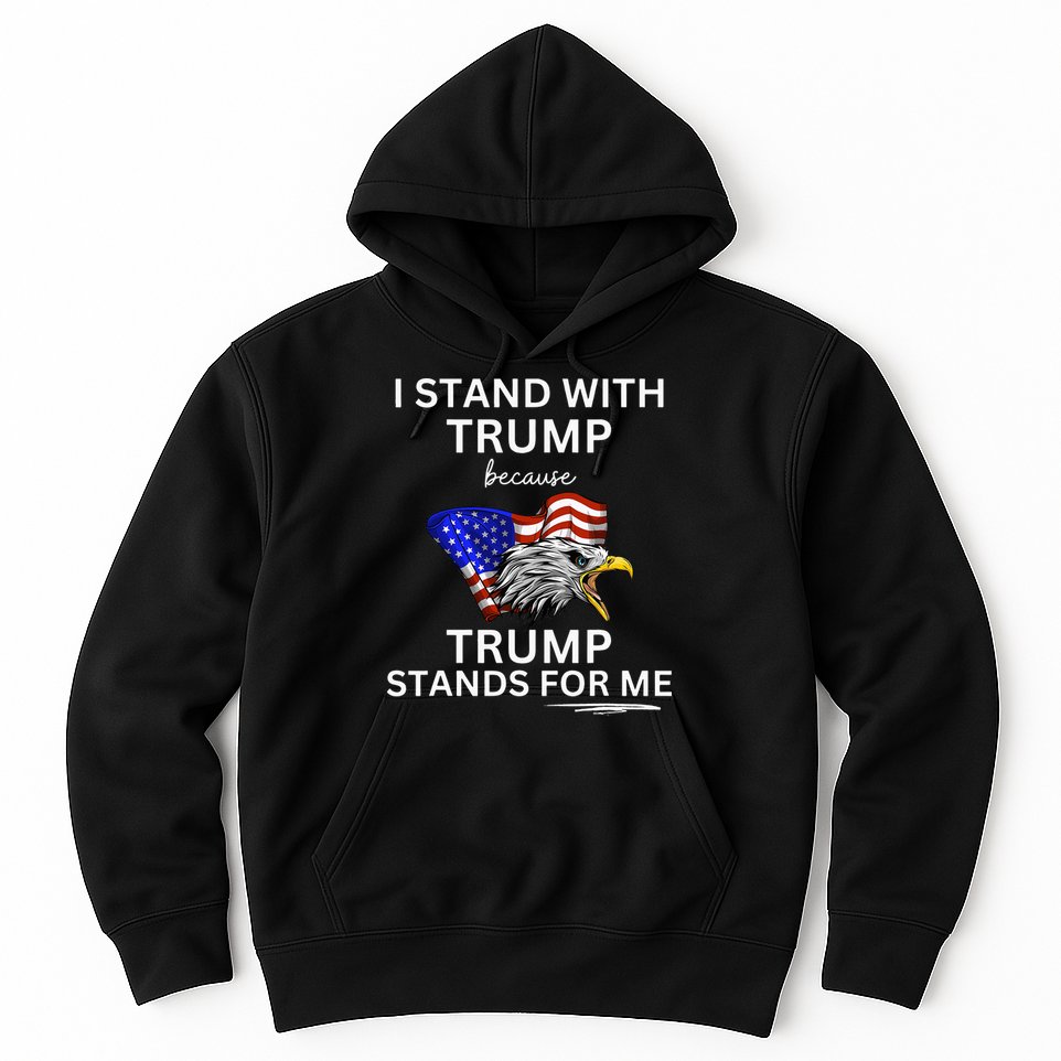 Pro TRUMP I Stand With Trump He Stands FOR Me Vote Trump Hoodie