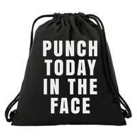Punch Today In The Face Drawstring Bag