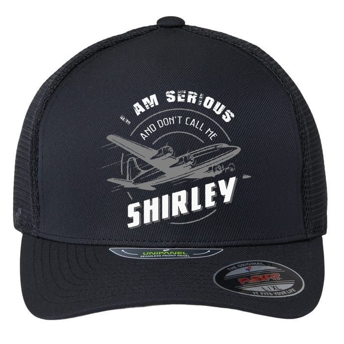 Pilot Tees I Am Serious and Don't Call Me Shirley Flexfit Unipanel Trucker Cap