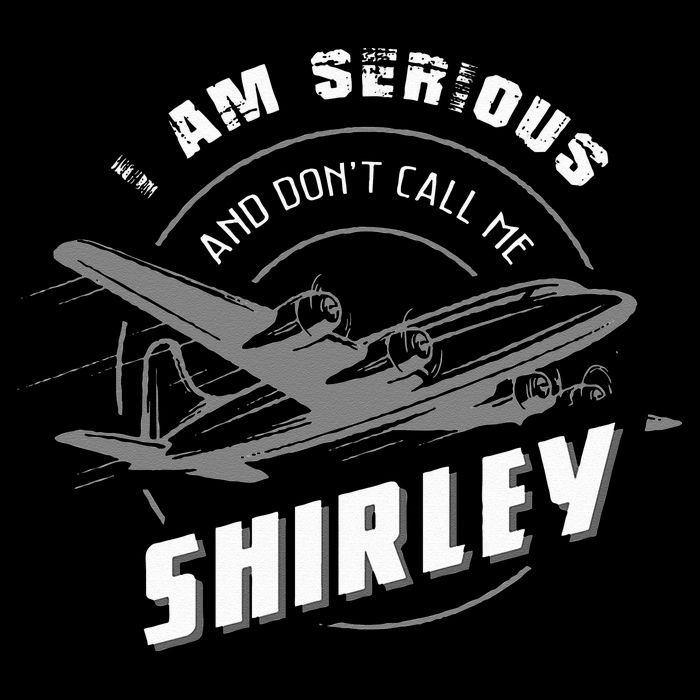 Pilot Tees I Am Serious and Don't Call Me Shirley Flexfit Unipanel Trucker Cap