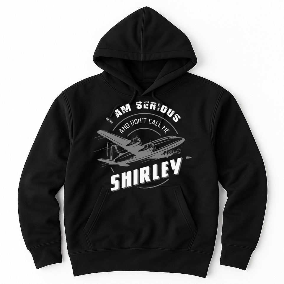 Pilot Tees I Am Serious and Don't Call Me Shirley Hoodie