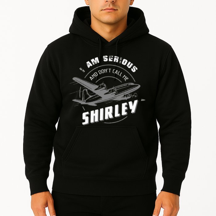 Pilot Tees I Am Serious and Don't Call Me Shirley Hoodie