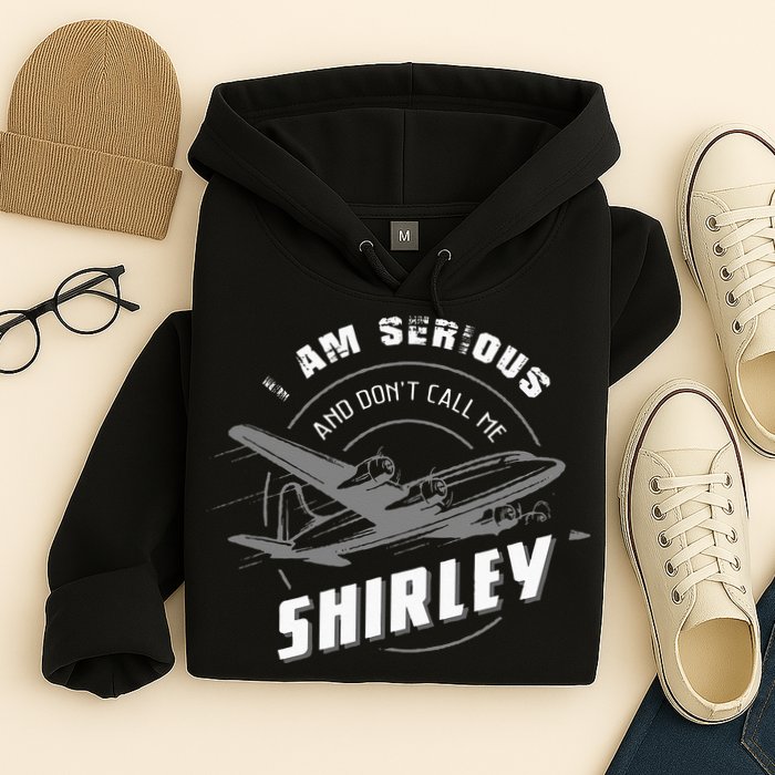 Pilot Tees I Am Serious and Don't Call Me Shirley Hoodie