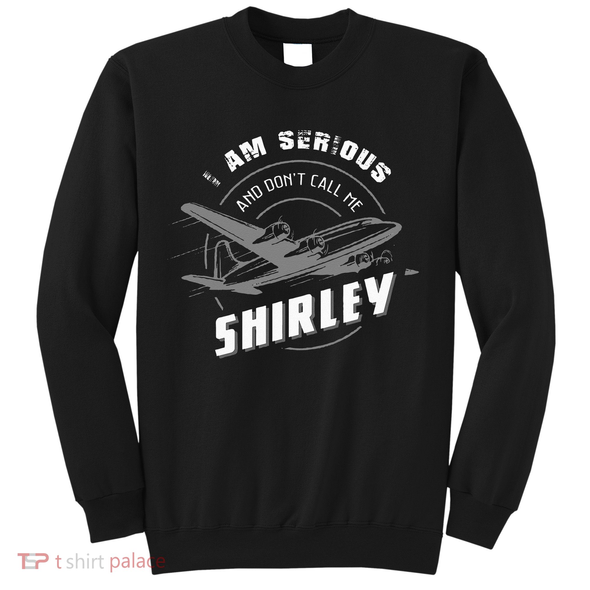 Pilot Tees I Am Serious and Don't Call Me Shirley Sweatshirt