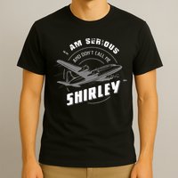 Pilot Tees I Am Serious and Don't Call Me Shirley T-Shirt