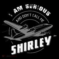 Pilot Tees I Am Serious and Don't Call Me Shirley T-Shirt