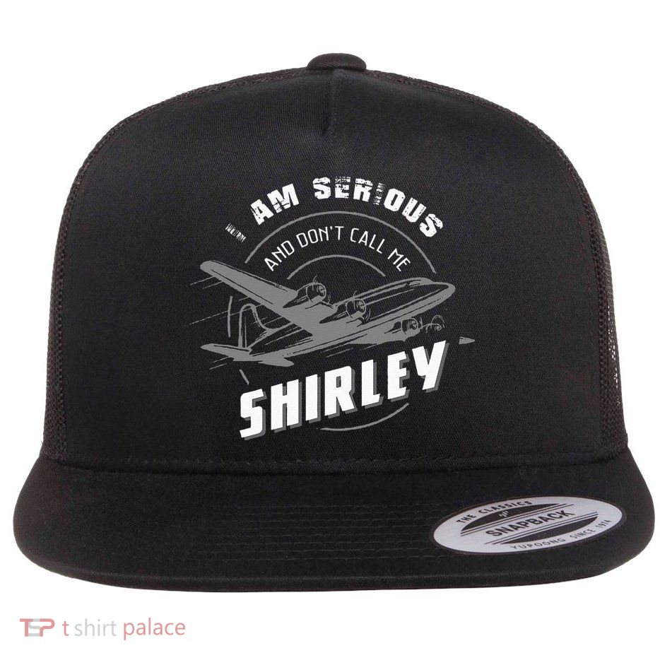 Pilot Tees I Am Serious and Don't Call Me Shirley Flat Bill Trucker Hat