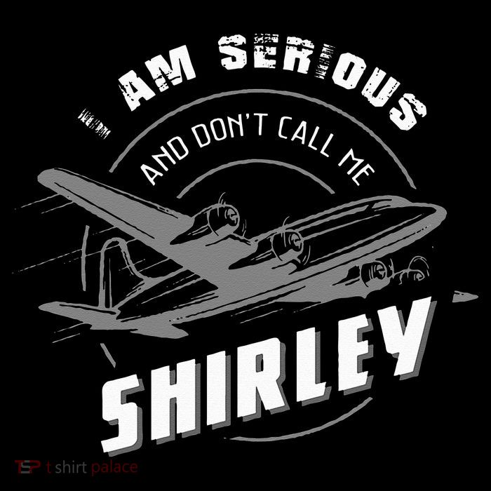 Pilot Tees I Am Serious and Don't Call Me Shirley Poster