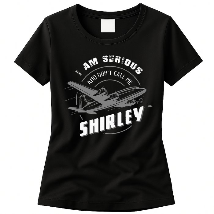 Pilot Tees I Am Serious and Don't Call Me Shirley Womens T-Shirt
