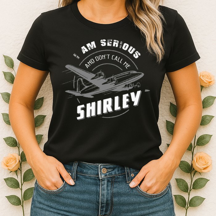 Pilot Tees I Am Serious and Don't Call Me Shirley Womens T-Shirt