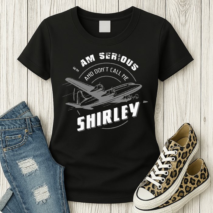 Pilot Tees I Am Serious and Don't Call Me Shirley Womens T-Shirt