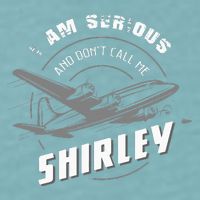 Pilot Tees I Am Serious and Don't Call Me Shirley Sueded Cloud Jersey T-Shirt