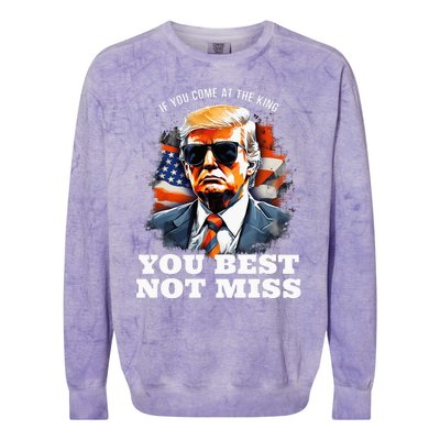 Pro Trump If You Come At The King You Best Not Miss Colorblast Crewneck Sweatshirt