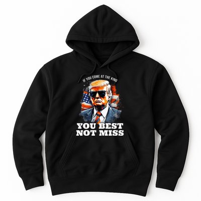 Pro Trump If You Come At The King You Best Not Miss Hoodie