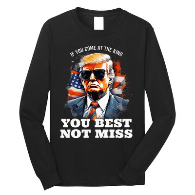 Pro Trump If You Come At The King You Best Not Miss Long Sleeve Shirt