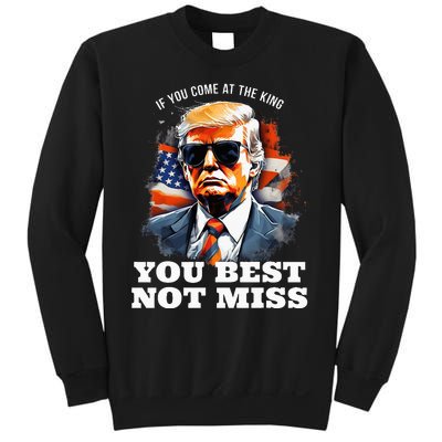 Pro Trump If You Come At The King You Best Not Miss Sweatshirt