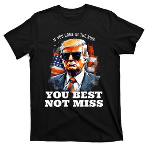 Pro Trump If You Come At The King You Best Not Miss T-Shirt