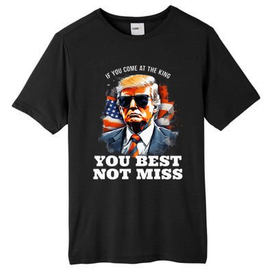 Pro Trump If You Come At The King You Best Not Miss Tall Fusion ChromaSoft Performance T-Shirt