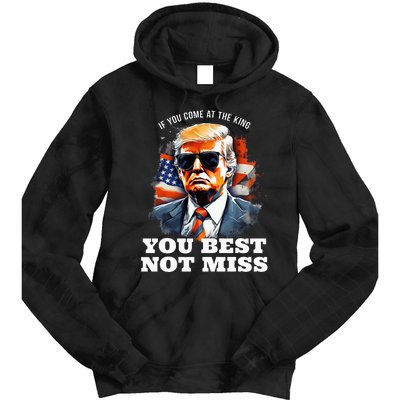 Pro Trump If You Come At The King You Best Not Miss Tie Dye Hoodie