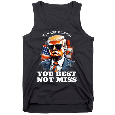 Pro Trump If You Come At The King You Best Not Miss Tank Top