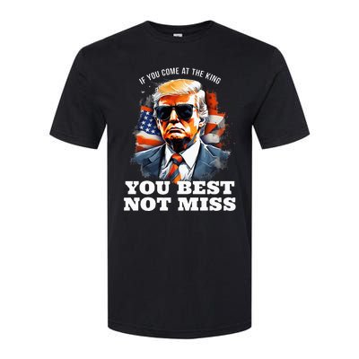 Pro Trump If You Come At The King You Best Not Miss Softstyle CVC T-Shirt