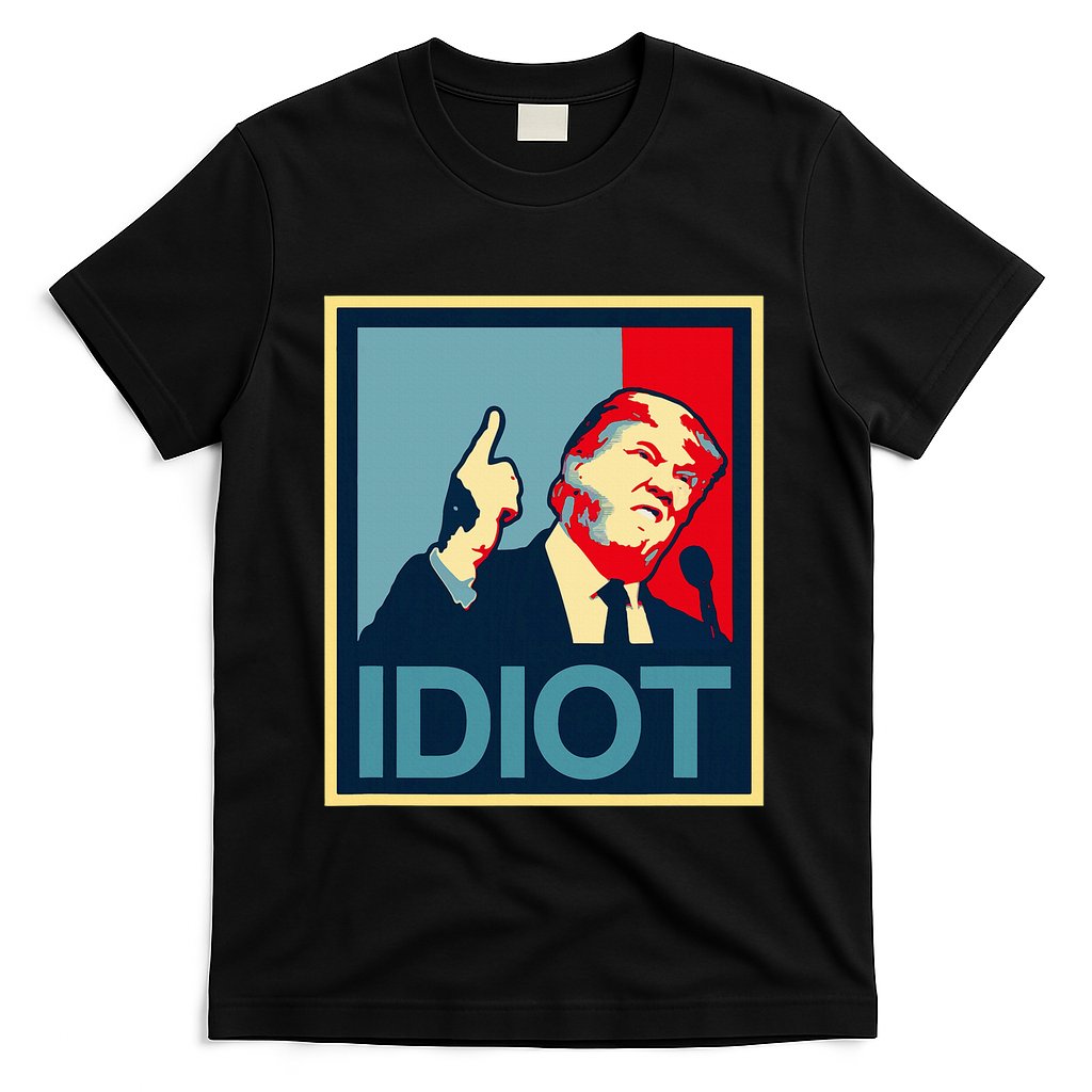 President Trump Is An Idiot Dump Stupid Potus Anti Trump T-Shirt