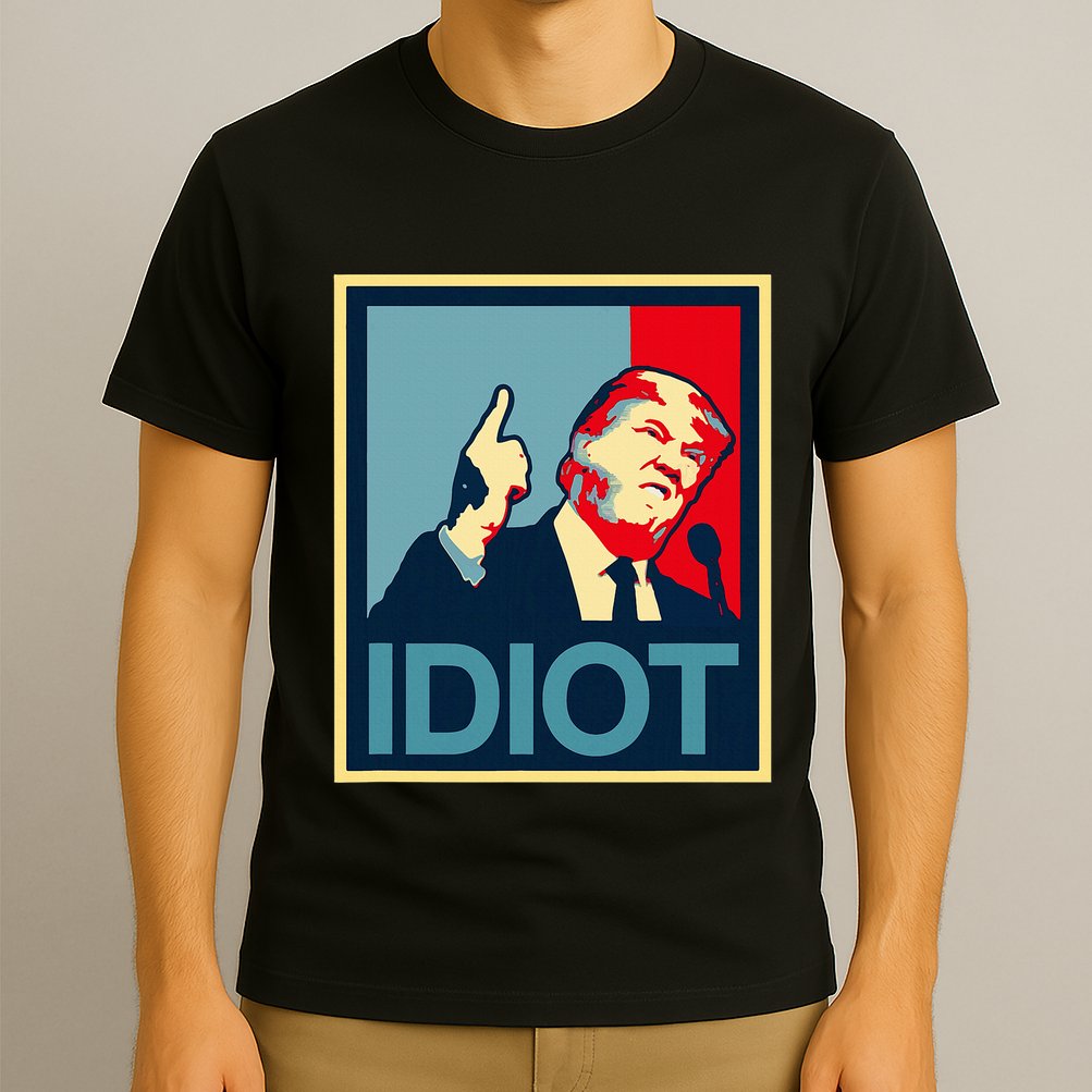 President Trump Is An Idiot Dump Stupid Potus Anti Trump T-Shirt