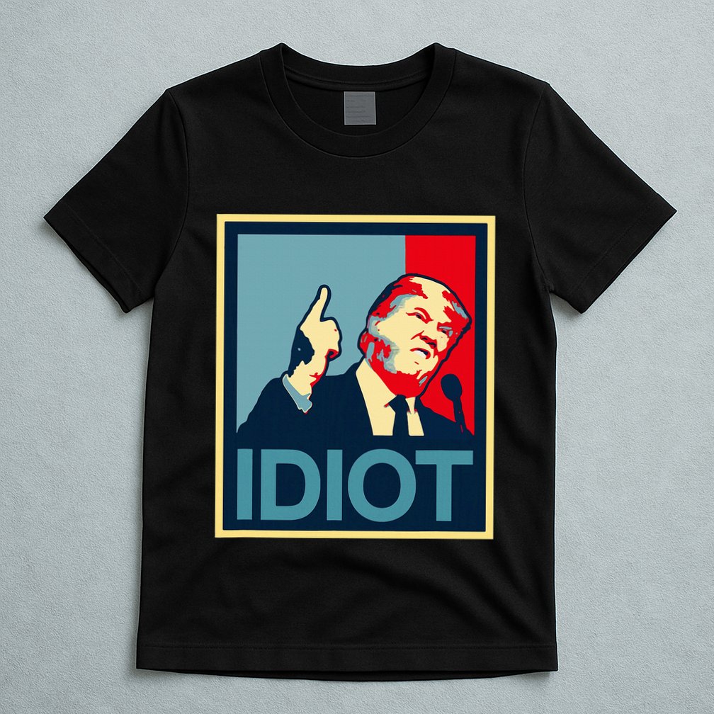 President Trump Is An Idiot Dump Stupid Potus Anti Trump T-Shirt