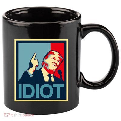 President Trump Is An Idiot Dump Stupid Potus Anti Trump 11oz C Handle Ceramic Mug