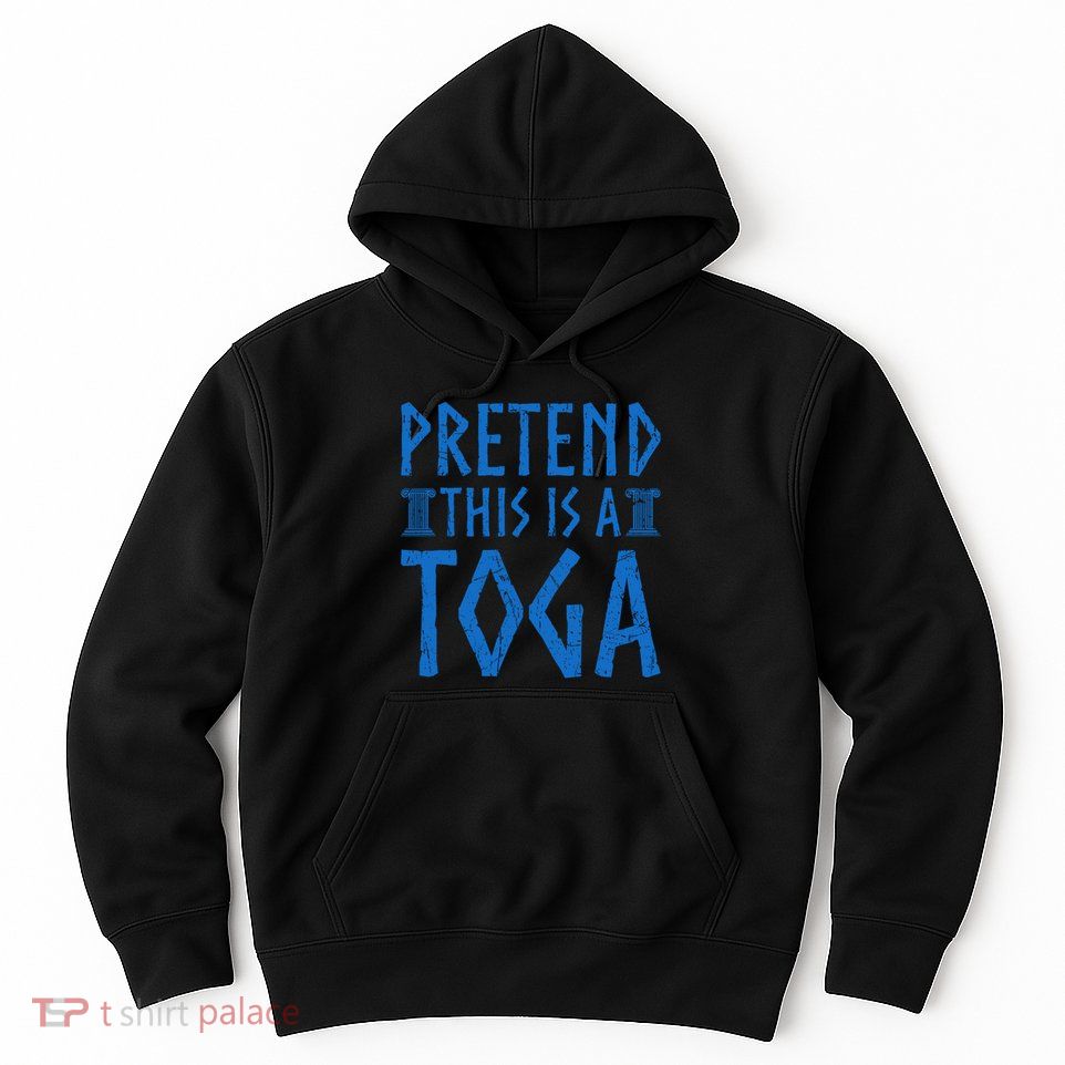 Pretend This Is A Toga Greek Party Costume  Hoodie