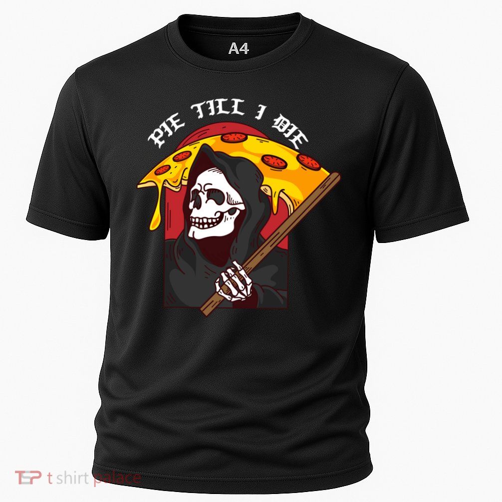 Pie Till I Die Funny Pizza Skull Halloween Gift Performance Shirt