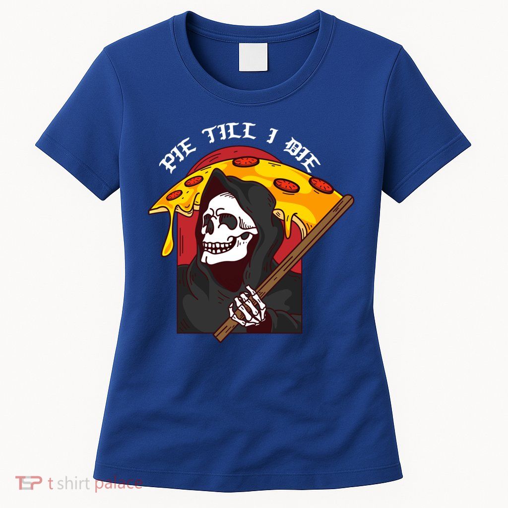 Pie Till I Die Funny Pizza Skull Halloween Gift Womens T-Shirt