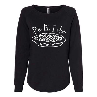 Pie Till I Die Pumpkin Pie Food Fall Thanksgiving Dinner Funny Gift Womens California Wash Sweatshirt