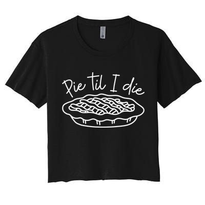 Pie Till I Die Pumpkin Pie Food Fall Thanksgiving Dinner Funny Gift Crop Top