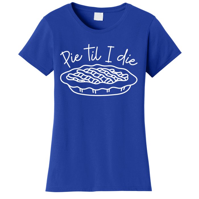 Pie Till I Die Pumpkin Pie Food Fall Thanksgiving Dinner Funny Gift Women's T-Shirt