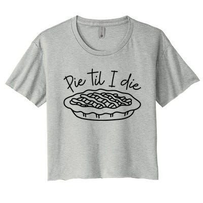 Pie Till I Die Pumpkin Pie Food Fall Thanksgiving Dinner Funny Gift Women's Crop Top Tee