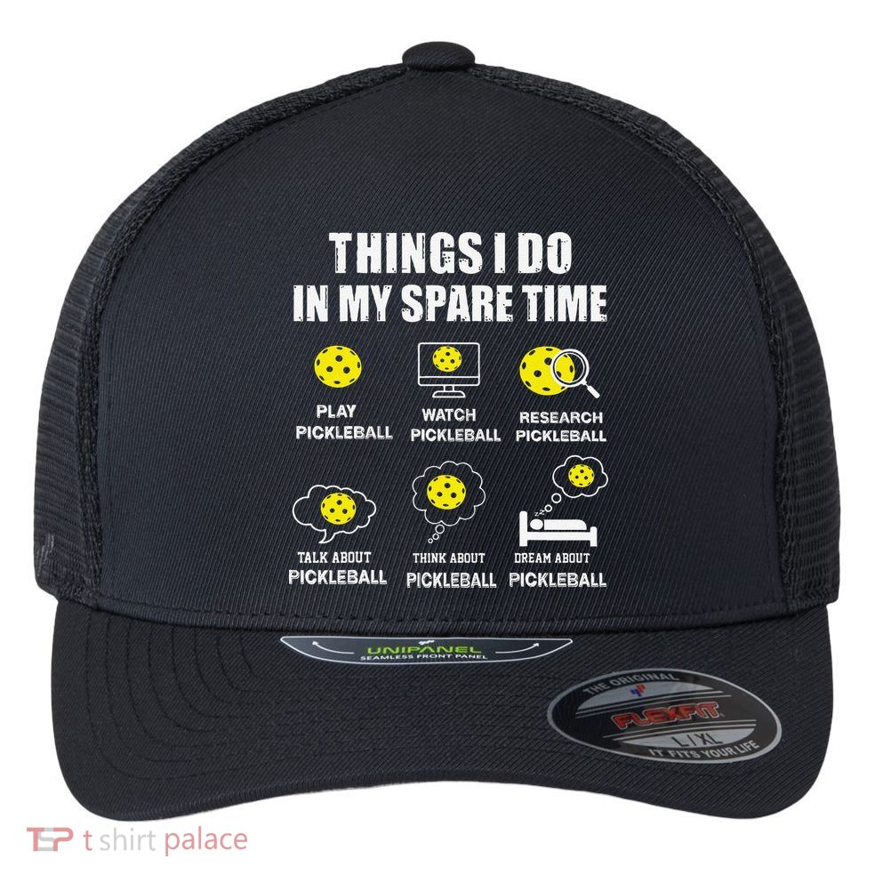 Pickleball Things I Do In My Spare Time Funny Pickleball Flexfit Unipanel Trucker Cap