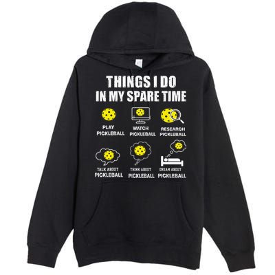 Pickleball Things I Do In My Spare Time Funny Pickleball Premium Pullover Hoodie